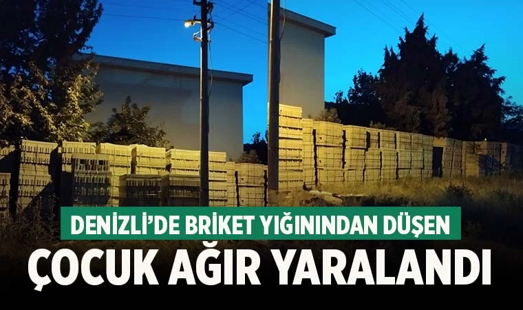 Denizli'de briket yığınından düşen çocuk ağır yaralandı
