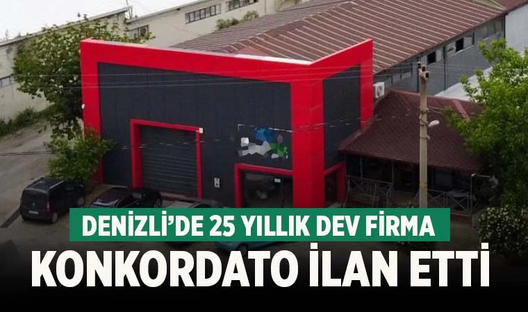 Denizli’de dev firma konkordato ilan etti