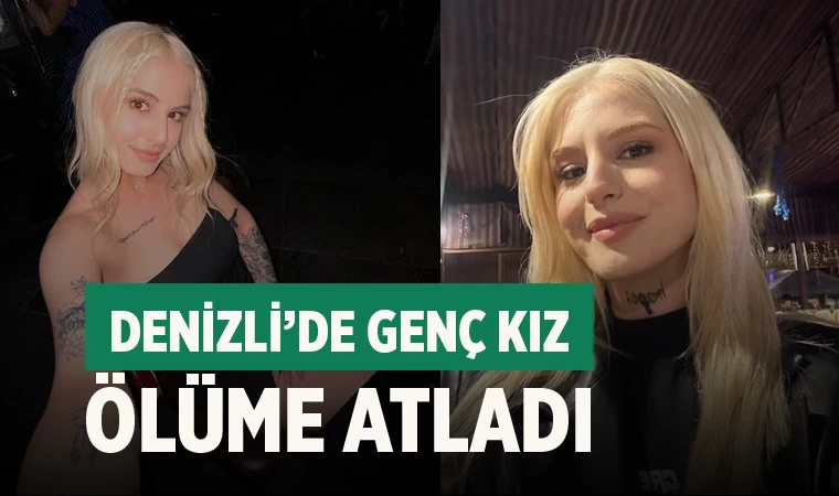 Denizli’de genç kız ölüme atladı