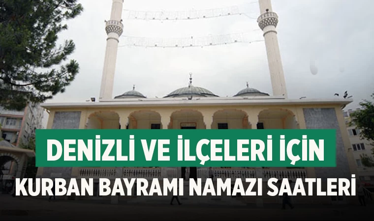 Denizli’de Kurban Bayramı namazı saat kaçta kılınacak? İlçe ilçe Denizli’de bayram namazı vakitleri...