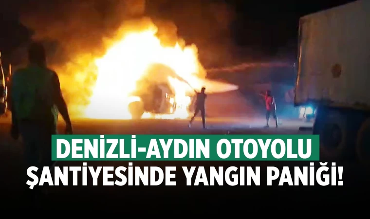 Otoyol şantiyesinde yangın paniği
