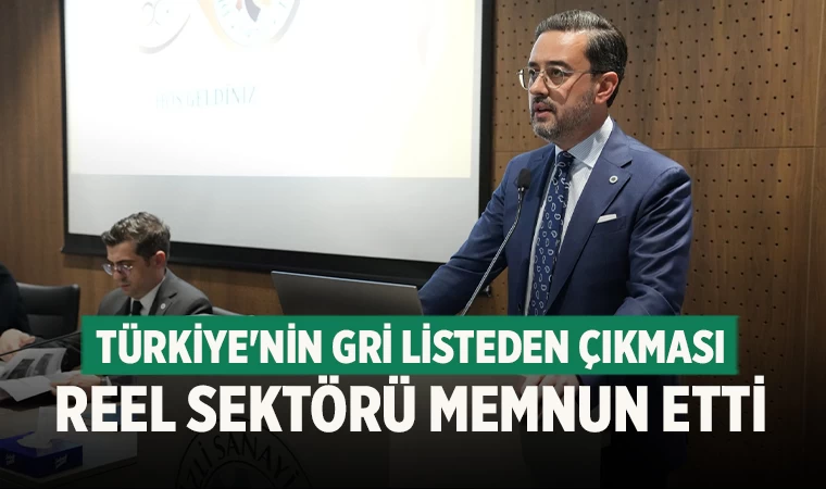 Türkiye'nin Gri Listeden Çıkması Reel Sektörü Memnun Etti