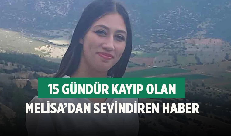 15 Gündür Kayıp Olan Melisa’dan sevindiren haber