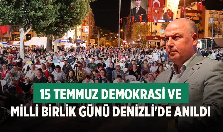 15 Temmuz Demokrasi ve Milli Birlik Günü Denizli'de anıldı
