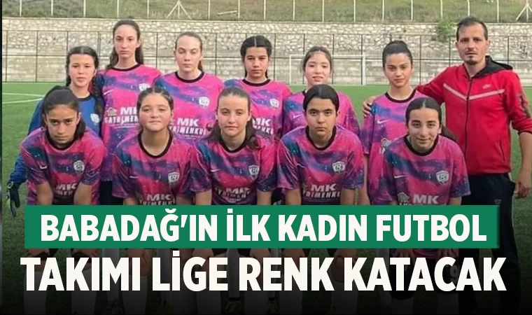 Babadağspor U15 Kadın Futbol Takımı Büyük Heyecanla Lige Hazırlanıyor