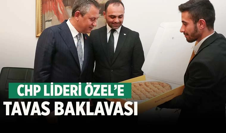 CHP Lideri’ne Tavas Baklavası ikramı