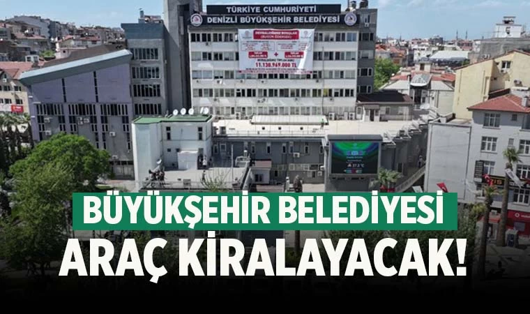 Denizli Büyükşehir Belediyesi araç kiralayacak