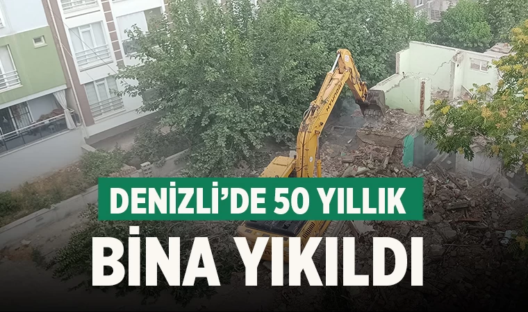 Denizli’de 50 yıllık bina yıkıldı