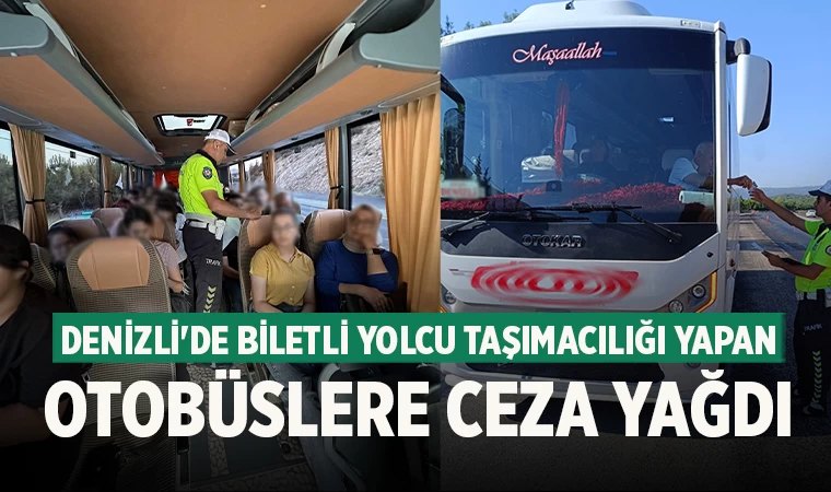 Denizli'de Biletli Yolcu Taşımacılığı Yapan Otobüslere Ceza Yağdı