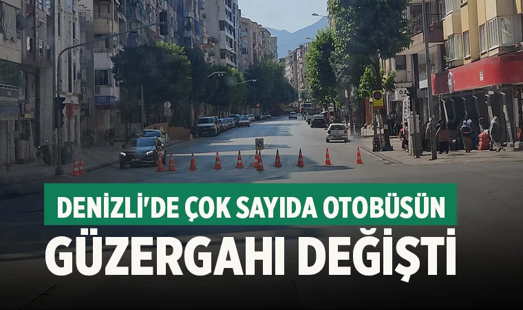 Denizli'de çok sayıda otobüsün güzergahı değişti