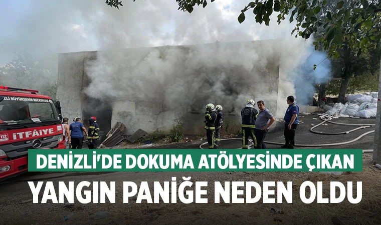 Denizli'de Dokuma Atölyesinde Çıkan Yangın Paniğe Neden Oldu