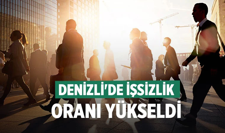 Denizli'de İşsizlik Oranı Yükseldi: Yüzde 8,1'e Çıktı