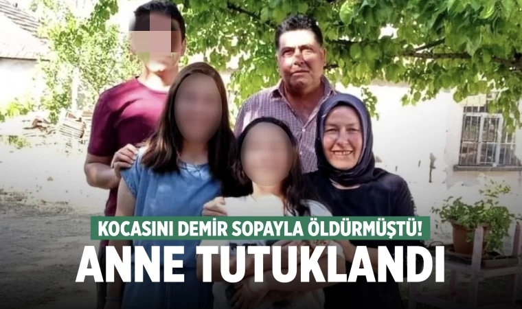 Denizli'de kocasını demir sopayla vurarak öldüren kadın tutuklandı