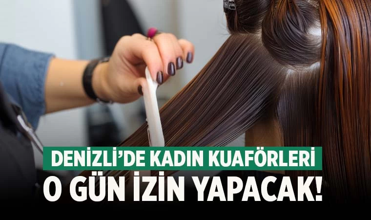 Denizli’de kuaförlerin izin günü belli oldu!