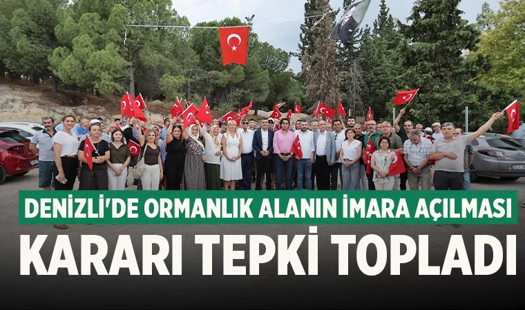 Denizli'de Ormanlık Alanın İmara Açılması Kararı Tepki Topladı