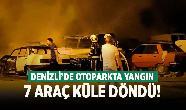 Denizli'de otopark yangını; 7 araç küle döndü