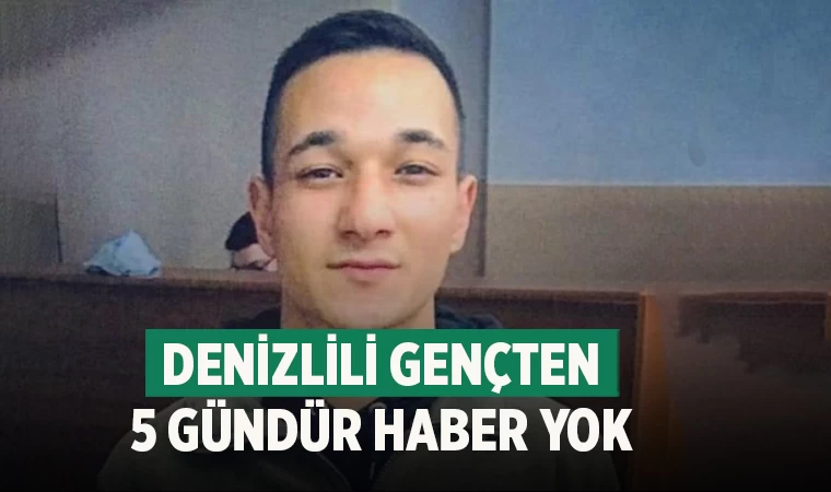 Denizlili gençten 5 gündür haber yok