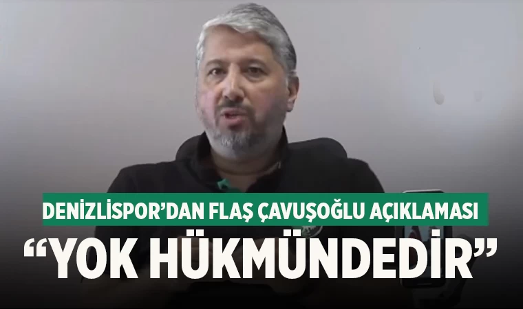 Denizlispor’dan flaş Çavuşoğlu açıklaması “Yok hükmündedir”