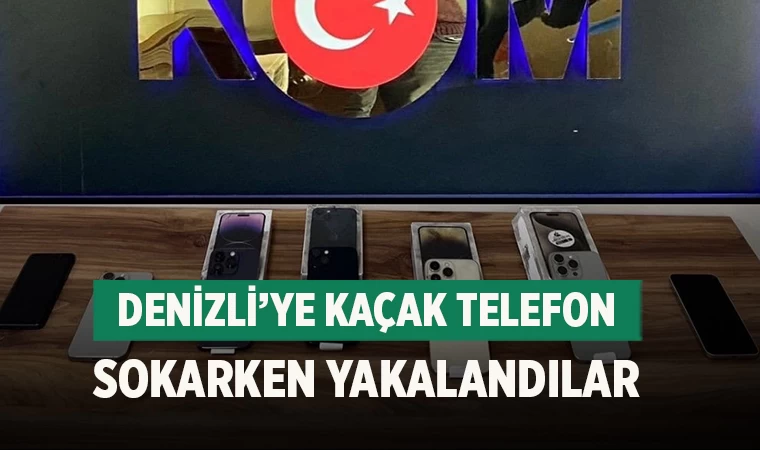 Denizli’ye kaçak telefon sokarken yakalandılar