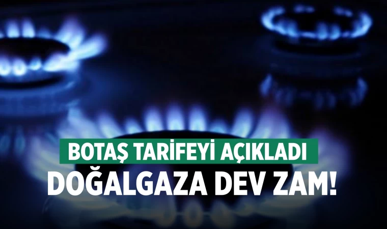 Doğalgaza dev zam geldi!