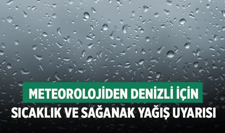 Meteorolojiden Denizli için sıcaklık ve sağanak yağış uyarısı