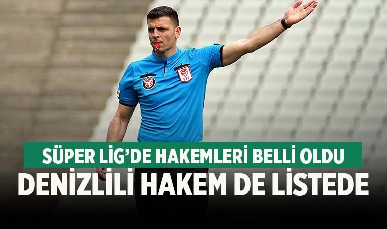 Süper Lig hakemleri belli oldu! Denizlili isim de listede