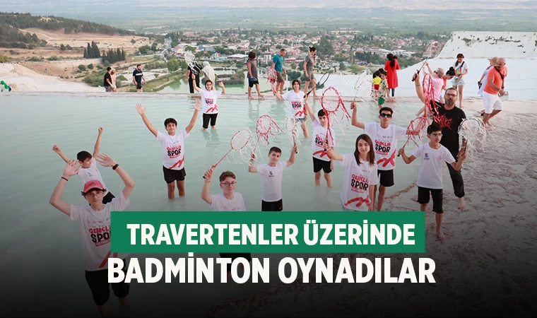 Travertenler üzerinde badminton oynadılar