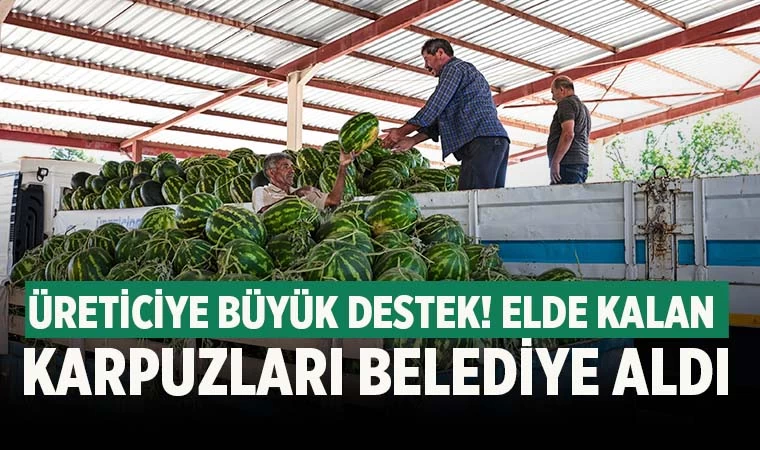 Üreticinin elinde kalan karpuzları belediye satın aldı