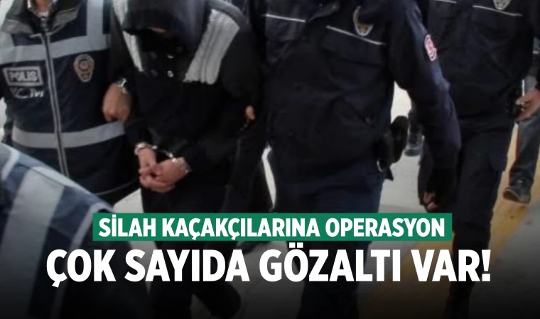 78 ilde silah kaçakçılarına operasyon! Çok sayıda gözaltı var
