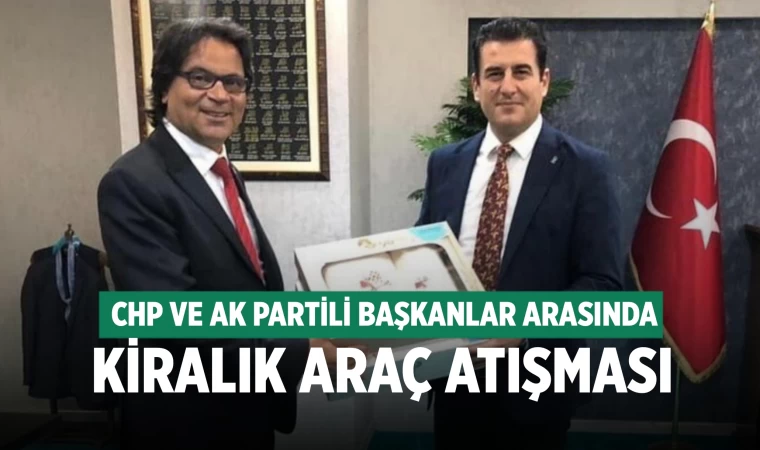 Ak Parti ve CHP İl Başkanı arasında kiralık araç atışması