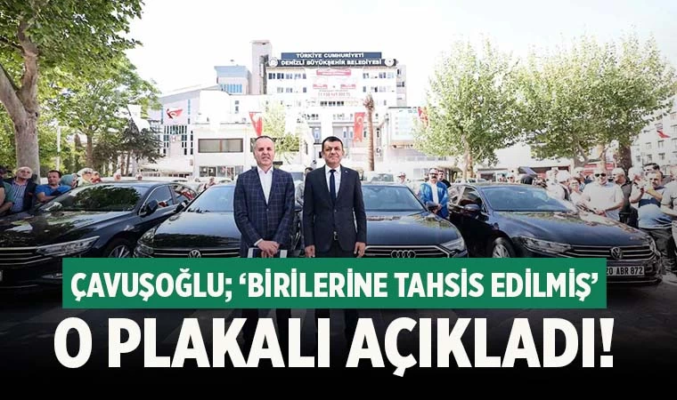 Çavuşoğlu, o plakalı açıkladı; ‘Birilerine tahsis edilmiş’