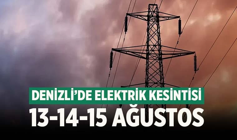 Denizli 13-14-15 Ağustos elektrik kesintisi