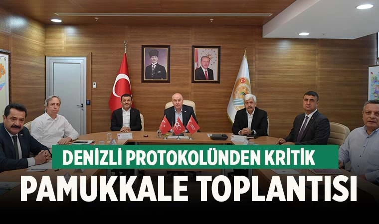 Denizli protokolü Pamukkale için bir araya geldi