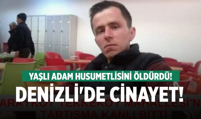 Denizli'de cinayet Yaşlı adam husumetlisini öldürdü