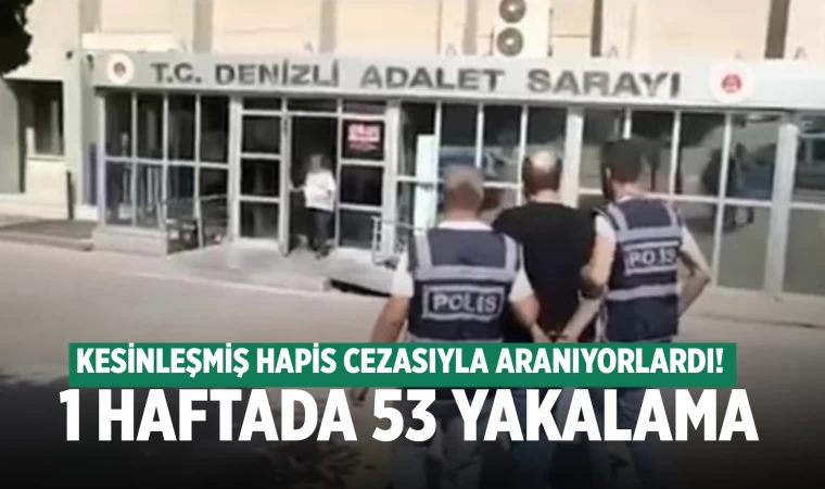 Denizli'de hapis cezasıyla aranan 53 kişi yakalandı