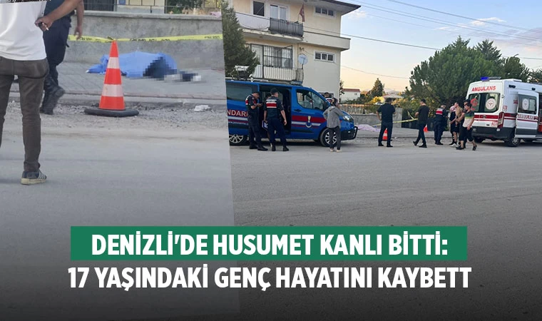 Denizli'de Husumet Kanlı Bitti: 17 Yaşındaki Genç Hayatını Kaybetti