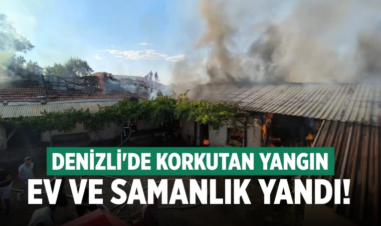 Denizli'de samanlık ve ev yandı