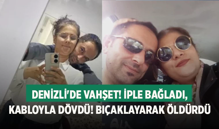 Denizli'de vahşet! İple bağladı, kabloyla dövdü! Bıçaklayarak öldürdü