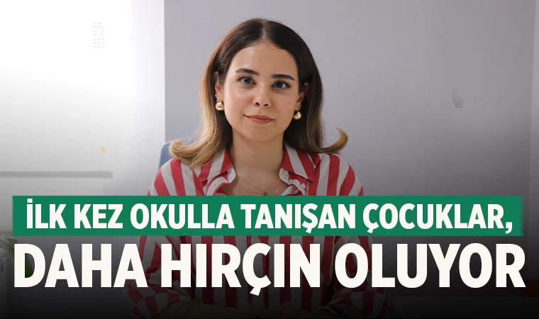 İlk kez okulla tanışan çocuklar daha hırçın oluyor