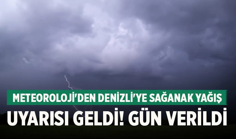 Meteoroloji'den Denizli'ye sağanak yağış uyarısı geldi! gün verildi