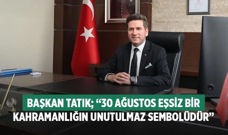 Tavas Belediye Başkanı Kadir Tatık'tan 30 Ağustos Mesajı
