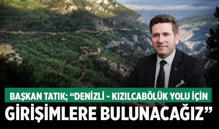 Tavas Belediye Başkanı Tatık'tan Kızılcabölük Yoluna İyileştirme Talebi