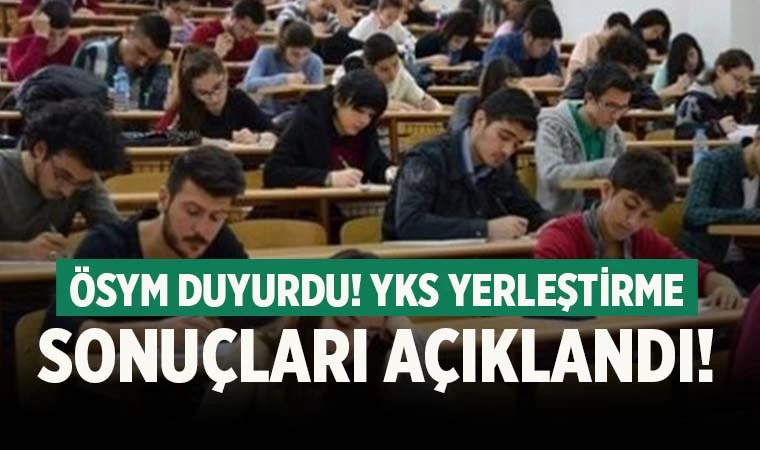 YKS yerleştirme sonuçları belli oldu