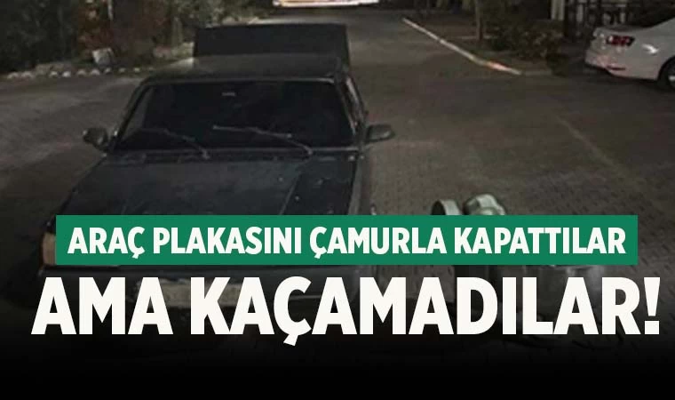 Araç plakasını çamurla kapattılar ama jandarmadan kaçamadılar