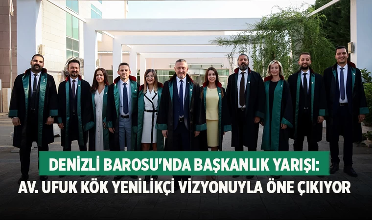 Av. Ufuk Kök, Denizli Barosu Başkanlığı İçin Adaylığını Açıkladı