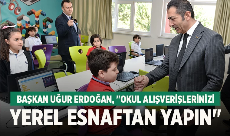 Başkan Uğur Erdoğan, "Okul Alışverişlerinizi Yerel Esnaftan Yapın"