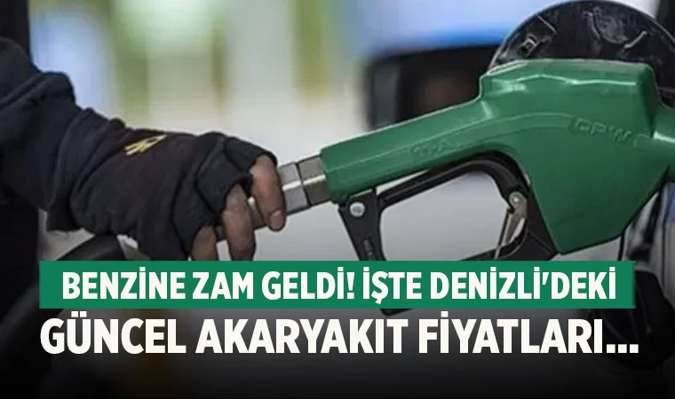 Benzine zam geldi! İşte Denizli'deki güncel akaryakıt fiyatları...