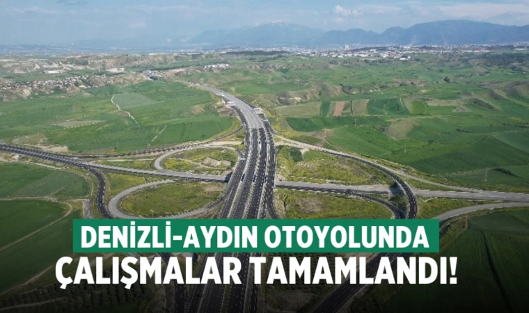Denizli-Aydın otoyolu tamamlandı