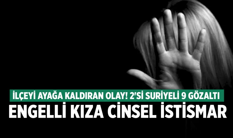 Denizli'de engelli kıza cinsel istismar!