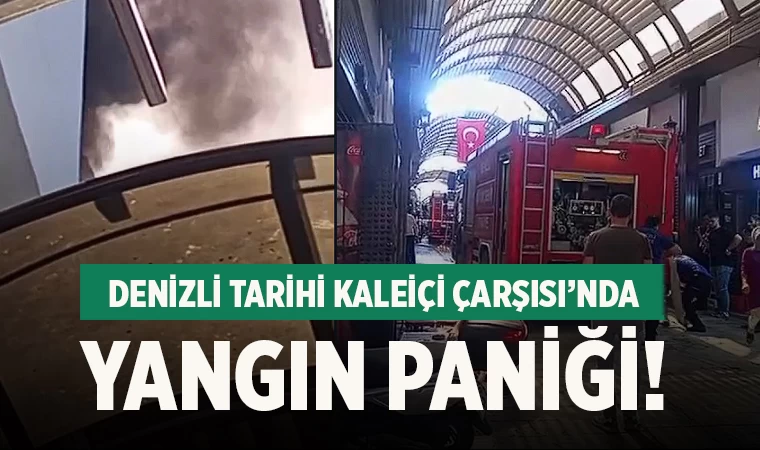 Denizli Tarihi Kaleiçi Çarşısı’nda Yangın Paniği!